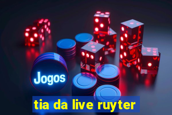 tia da live ruyter